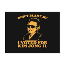Don't Blam Me, I Voted for Kim Jong Il Postcard