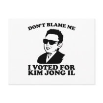 Don't Blam Me, I Voted for Kim Jong Il Postcard