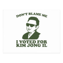 Don't Blam Me, I Voted for Kim Jong Il Postcard