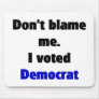 Don't blame me (Democrat) Mousepad
