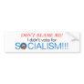 Don't blame me, I didn't vote for socialism Bumper Sticker