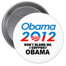 DON'T BLAME ME, I SUPPORT OBAMA PINBACK BUTTON