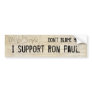 Don't blame me. I support Ron Paul. Bumper Sticker