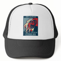 Don't Blame Me, I voted for Cthulhu Trucker Hats