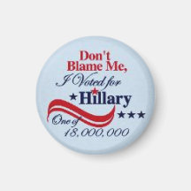 Don't Blame Me, I Voted for Hillary Refrigerator Magnet