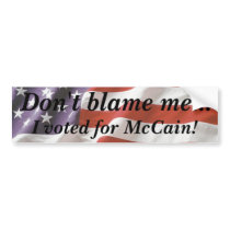Don't blame me... I voted for McCain Bumper Sticke