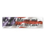 Don't blame me... I voted for McCain Bumper Sticke Bumper Stickers