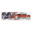Don't blame me... I voted for McCain Bumper Sticke bumper stickers