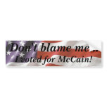 Don't blame me... I voted for McCain Bumper Sticke bumper stickers