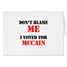 Don't blame me I voted for Mccain Card