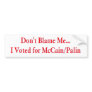 Don't Blame Me... I Voted for McCain/Palin Bumper Sticker