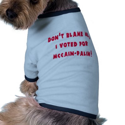 Don't Blame Me I Voted for McCain - Palin Pet Clothes by ObamasLastDay