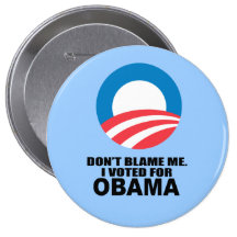 DON'T BLAME ME, I VOTED FOR OBAMA BUTTONS