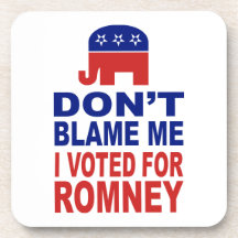 Don't Blame Me I Voted For Romney Coasters