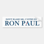 Don't blame me, I voted for Ron Paul Bumper Stickers