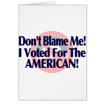 Dont blame me, I voted for the American Card