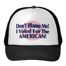 Dont blame me, I voted for the American Trucker Hat