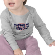 Dont blame me, I voted for the American T-shirt