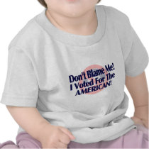 Dont blame me, I voted for the American T Shirts