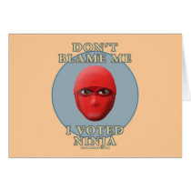 Don't Blame Me, I Voted Ninja cards
