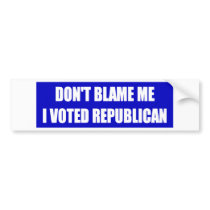 Don't Blame Me I Voted Republican Bumper Sticker