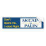 Don't blame me. I voted Right. Bumper Sticker