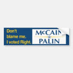Don't blame me. I voted Right. Bumper Sticker