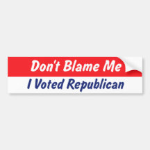 Don't Blame Me Republican Bumper Sticker