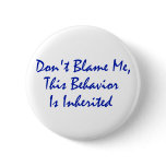Don't Blame Me, This Behaviour Is Inherited Pin