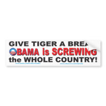 Don't Blame Tiger Obama is Screwing the Whole Coun Bumper Sticker
