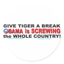 Don't Blame Tiger Obama is Screwing the Whole Coun Round Sticker