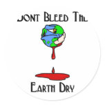 Don't Bleed the earth dry! Round Sticker