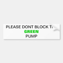 Dont block my pump! bumper sticker