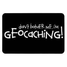 Don't Bother Me, I'm Geocaching! Magnets