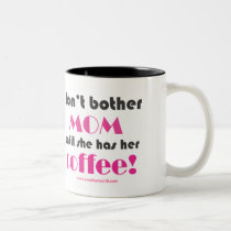 Don't bother Mom until she has her Coffee! mugs