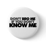 Dont Bro me if you Dont Know me