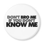 Dont Bro me if you Dont Know me