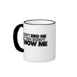 Dont Bro me if you Dont Know me Mug