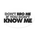 Dont Bro me if you Dont Know me