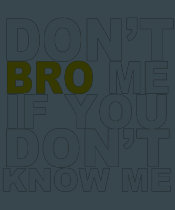 DON'T BRO ME IF YOU DON'T KNOW ME Tee t-shirts