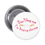 don't bug me I'm buying shrimp Buttons