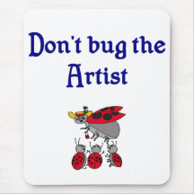 Don't bug the Artist Mouse Pad