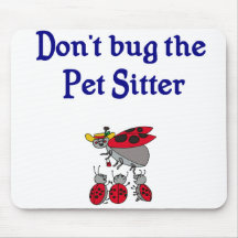 Don't Bug the Pet Sitter Mousepad