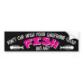 Don't Cha Wish Your Girlfriend Could FISH like Me Bumper Stickers