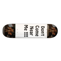 Don't Come Near Me !!!! Skateboard Deck