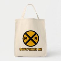 Don't Cross Me Railroad Crossing Sign bags