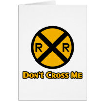 Don't Cross Me Railroad Crossing Sign Greeting Card