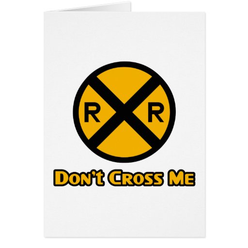 Don't Cross Me Railroad Crossing Sign Greeting Card