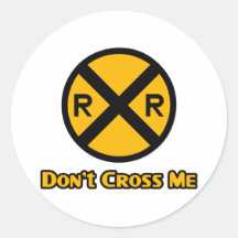 Don't Cross Me Railroad Crossing Sign Round Stickers