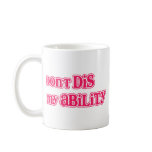 "Don't DIS my Ability" in Hot Pink Mugs